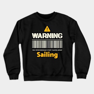 Warning may spontaneously start talking about sailing Crewneck Sweatshirt